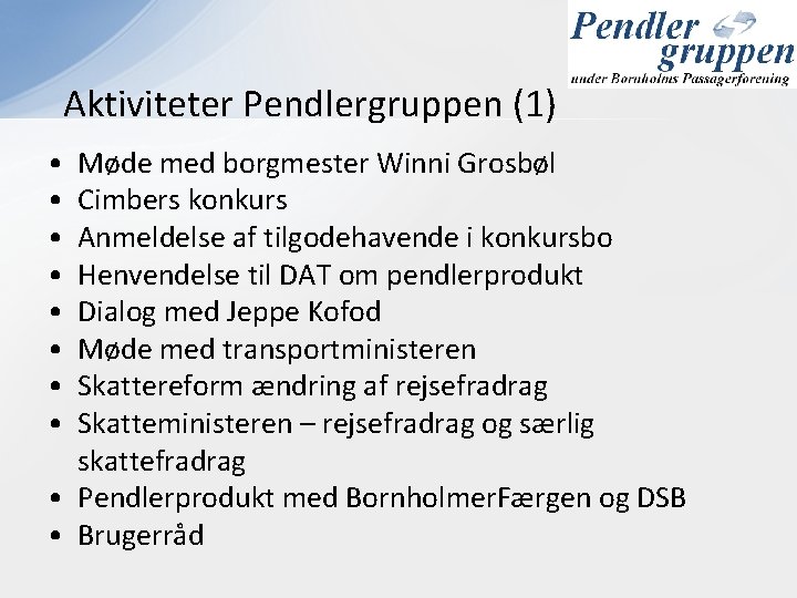 Aktiviteter Pendlergruppen (1) • • Møde med borgmester Winni Grosbøl Cimbers konkurs Anmeldelse af