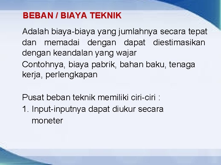 BEBAN / BIAYA TEKNIK Adalah biaya-biaya yang jumlahnya secara tepat dan memadai dengan dapat