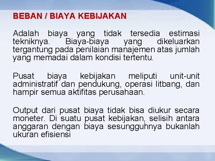 BEBAN / BIAYA KEBIJAKAN Adalah biaya yang tidak tersedia estimasi tekniknya. Biaya-biaya yang dikeluarkan