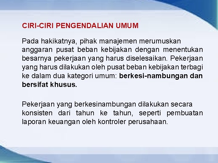 CIRI-CIRI PENGENDALIAN UMUM Pada hakikatnya, pihak manajemen merumuskan anggaran pusat beban kebijakan dengan menentukan