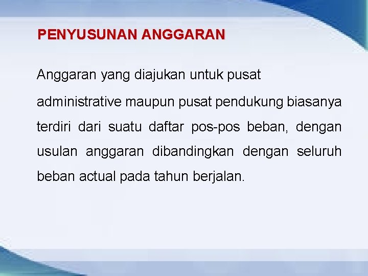 PENYUSUNAN ANGGARAN Anggaran yang diajukan untuk pusat administrative maupun pusat pendukung biasanya terdiri dari