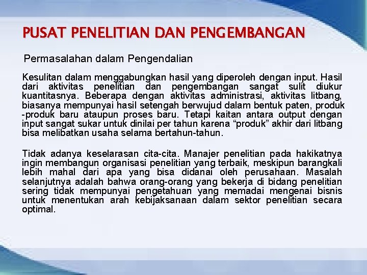 PUSAT PENELITIAN DAN PENGEMBANGAN Permasalahan dalam Pengendalian Kesulitan dalam menggabungkan hasil yang diperoleh dengan