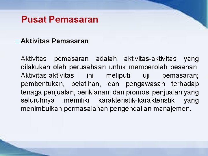 Pusat Pemasaran � Aktivitas Pemasaran Aktivitas pemasaran adalah aktivitas-aktivitas yang dilakukan oleh perusahaan untuk