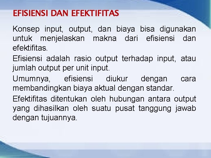 EFISIENSI DAN EFEKTIFITAS Konsep input, output, dan biaya bisa digunakan untuk menjelaskan makna dari