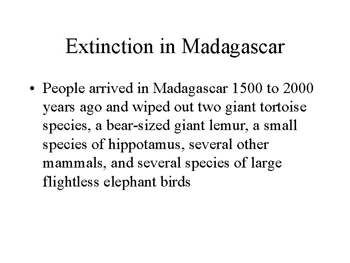 Extinction in Madagascar • People arrived in Madagascar 1500 to 2000 years ago and