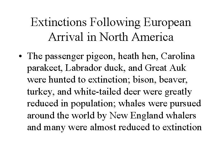 Extinctions Following European Arrival in North America • The passenger pigeon, heath hen, Carolina