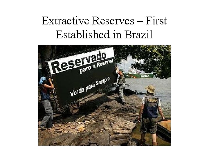 Extractive Reserves – First Established in Brazil 