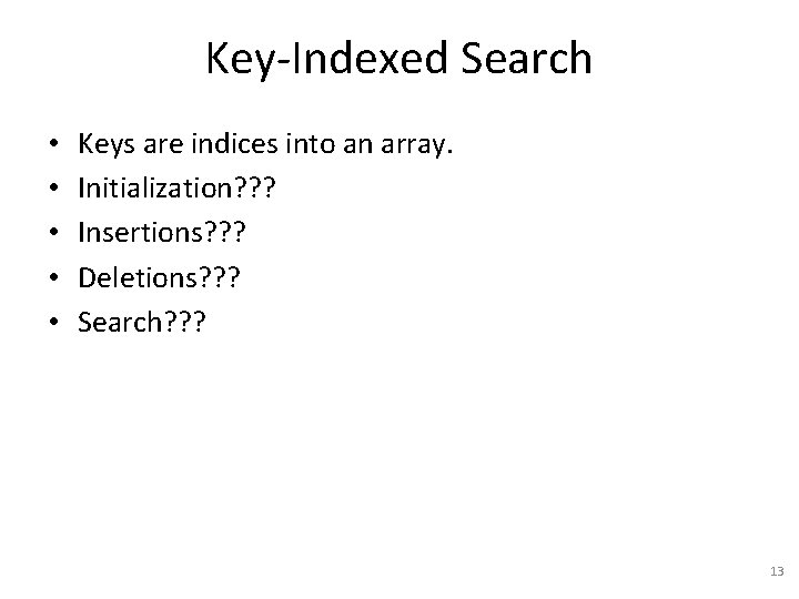 Key-Indexed Search • • • Keys are indices into an array. Initialization? ? ?