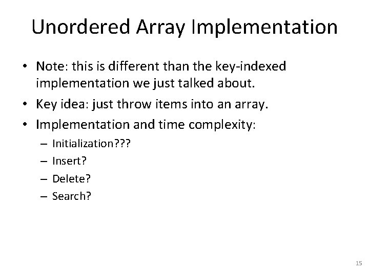 Unordered Array Implementation • Note: this is different than the key-indexed implementation we just