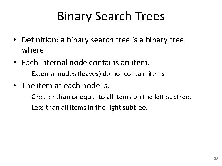 Binary Search Trees • Definition: a binary search tree is a binary tree where: