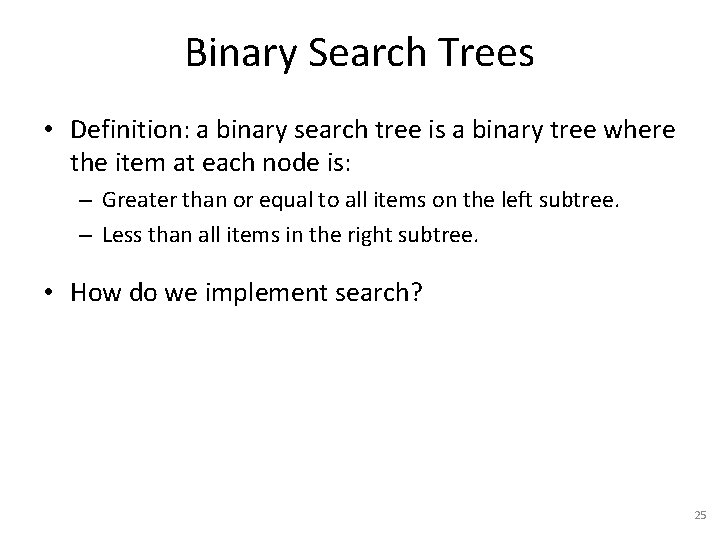 Binary Search Trees • Definition: a binary search tree is a binary tree where