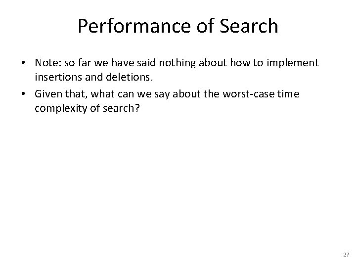 Performance of Search • Note: so far we have said nothing about how to