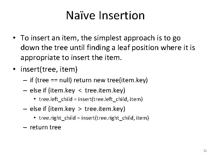 Naïve Insertion • To insert an item, the simplest approach is to go down