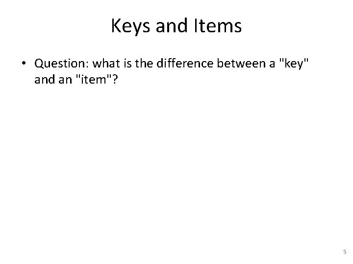 Keys and Items • Question: what is the difference between a "key" and an