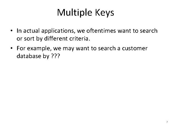 Multiple Keys • In actual applications, we oftentimes want to search or sort by