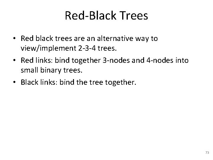 Red-Black Trees • Red black trees are an alternative way to view/implement 2 -3