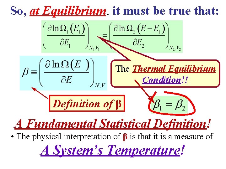 So, at Equilibrium, it must be true that: Thermal Equilibrium Condition!! Definition of β
