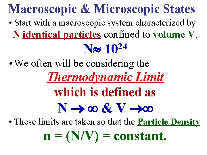 Macroscopic & Microscopic States • Start with a macroscopic system characterized by N identical