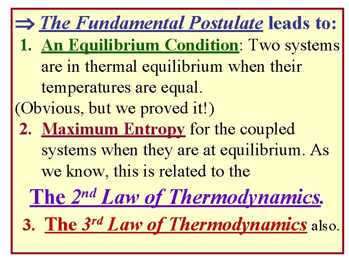  The Fundamental Postulate leads to: 1. An Equilibrium Condition: Two systems are in