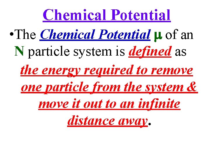 Chemical Potential • The Chemical Potential of an N particle system is defined as