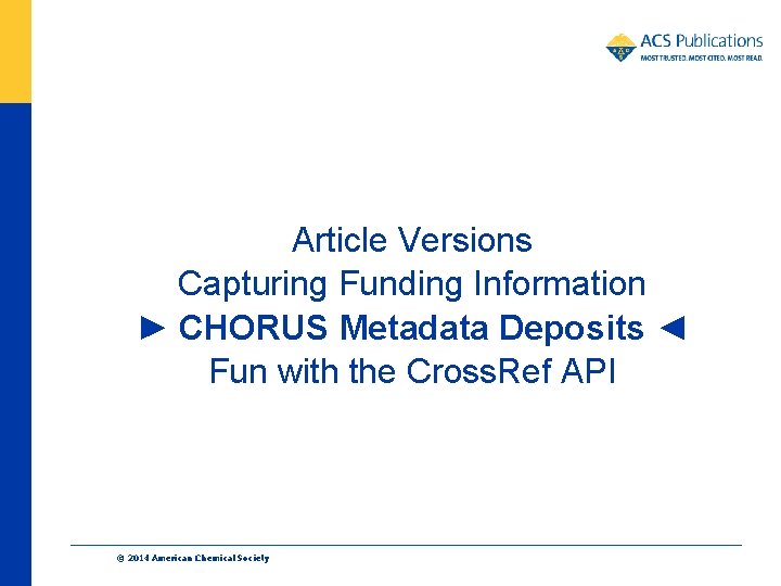 Article Versions Capturing Funding Information ► CHORUS Metadata Deposits ◄ Fun with the Cross.