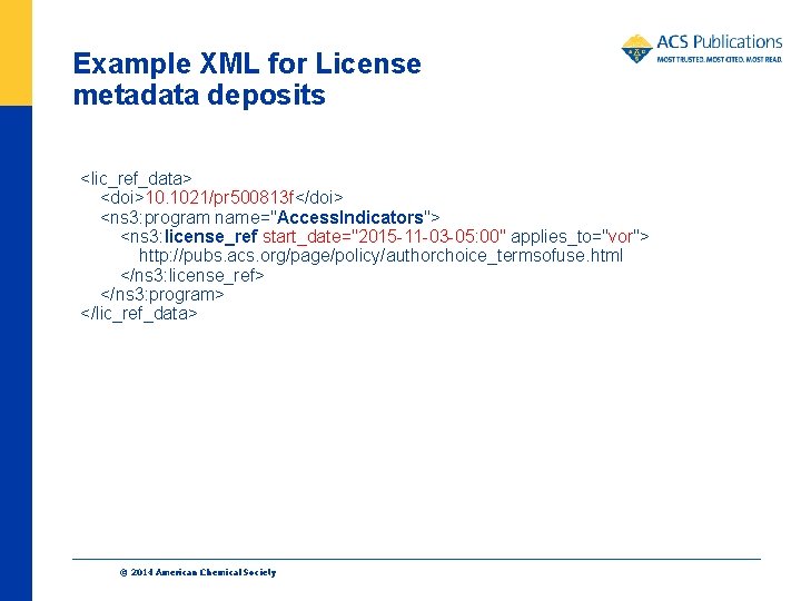 Example XML for License metadata deposits <lic_ref_data> <doi>10. 1021/pr 500813 f</doi> <ns 3: program