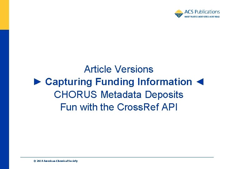 Article Versions ► Capturing Funding Information ◄ CHORUS Metadata Deposits Fun with the Cross.