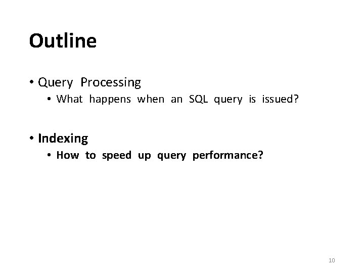 Outline • Query Processing • What happens when an SQL query is issued? •