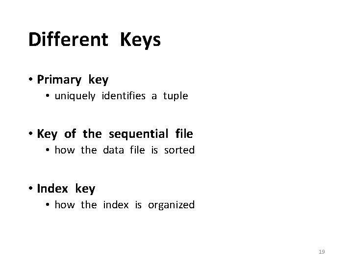 Different Keys • Primary key • uniquely identifies a tuple • Key of the