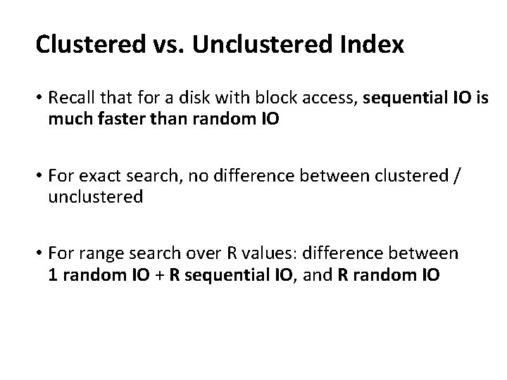 Clustered vs. Unclustered Index • Recall that for a disk with block access, sequential