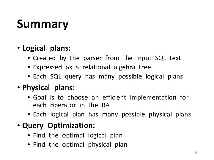 Summary • Logical plans: • Created by the parser from the input SQL text