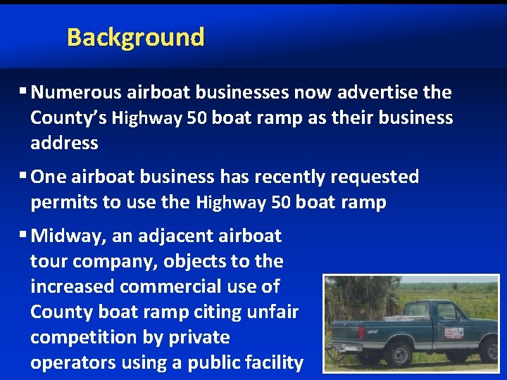 Background § Numerous airboat businesses now advertise the County’s Highway 50 boat ramp as