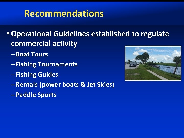 Recommendations § Operational Guidelines established to regulate commercial activity – Boat Tours – Fishing