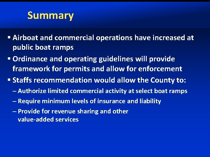 Summary § Airboat and commercial operations have increased at public boat ramps § Ordinance
