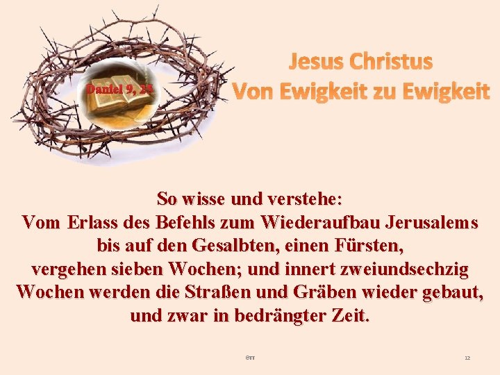 Daniel 9, 25 Jesus Christus Von Ewigkeit zu Ewigkeit So wisse und verstehe: Vom