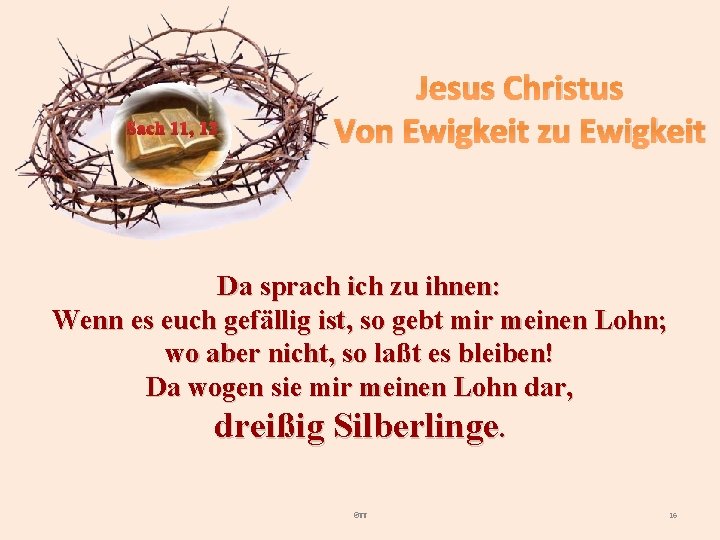 Sach 11, 12 Jesus Christus Von Ewigkeit zu Ewigkeit Da sprach ich zu ihnen: