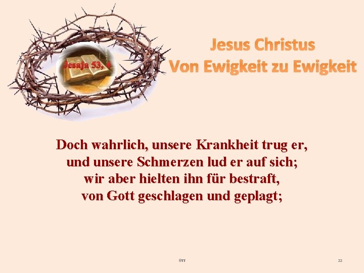 Jesaja 53, 4 Jesus Christus Von Ewigkeit zu Ewigkeit Doch wahrlich, unsere Krankheit trug