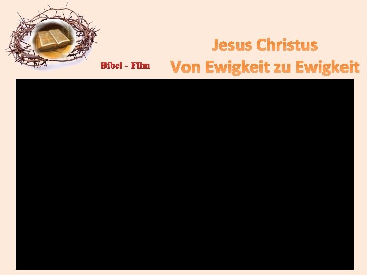 Bibel - Film Jesus Christus Von Ewigkeit zu Ewigkeit ©TT 33 