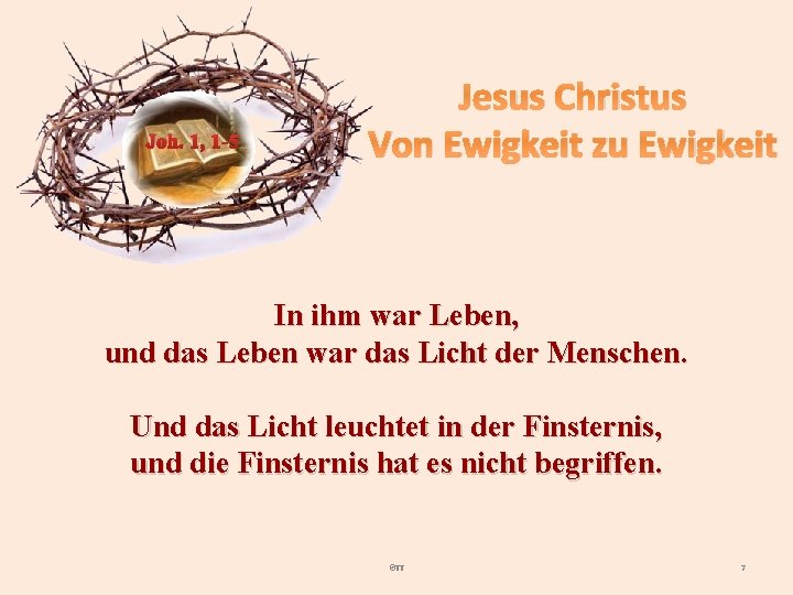 Joh. 1, 1 -5 Jesus Christus Von Ewigkeit zu Ewigkeit In ihm war Leben,