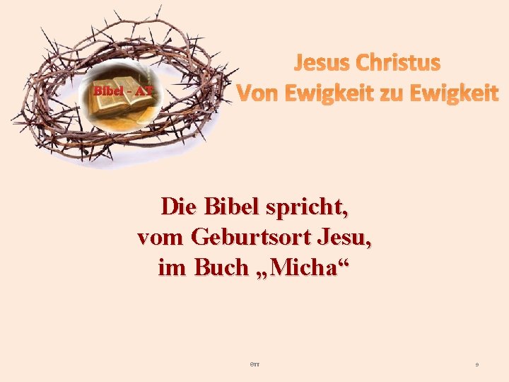 Bibel - AT Jesus Christus Von Ewigkeit zu Ewigkeit Die Bibel spricht, vom Geburtsort