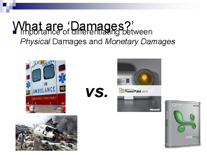 What are ‘Damages? ’ n Importance of differentiating between Physical Damages and Monetary Damages