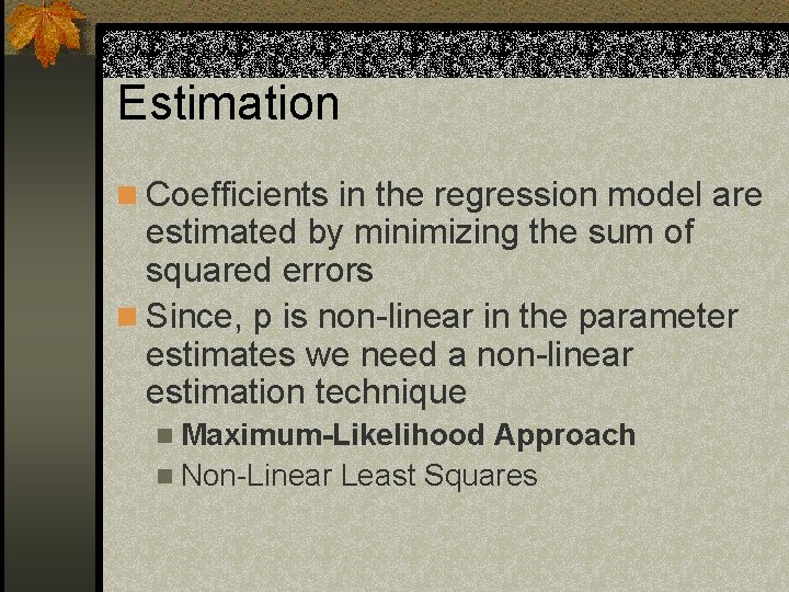Estimation n Coefficients in the regression model are estimated by minimizing the sum of