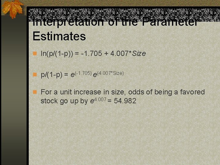 Interpretation of the Parameter Estimates n ln(p/(1 -p)) = -1. 705 + 4. 007*Size