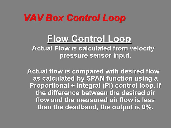 VAV Box Control Loop Flow Control Loop Actual Flow is calculated from velocity pressure
