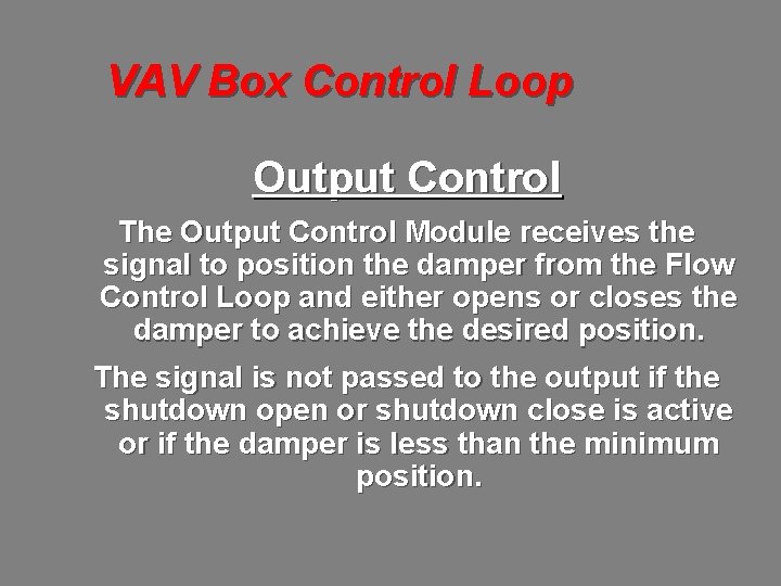 VAV Box Control Loop Output Control The Output Control Module receives the signal to