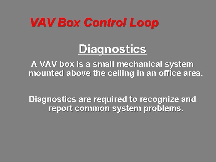 VAV Box Control Loop Diagnostics A VAV box is a small mechanical system mounted