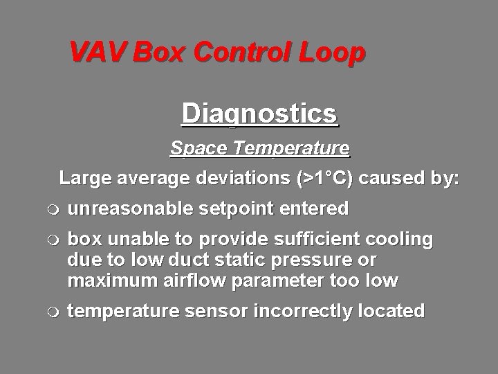VAV Box Control Loop Diagnostics Space Temperature Large average deviations (>1°C) caused by: m