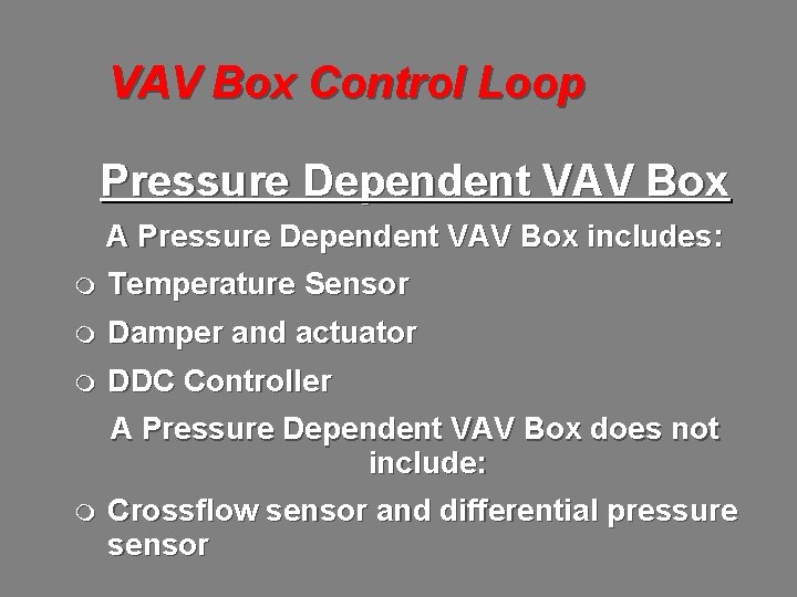 VAV Box Control Loop Pressure Dependent VAV Box A Pressure Dependent VAV Box includes: