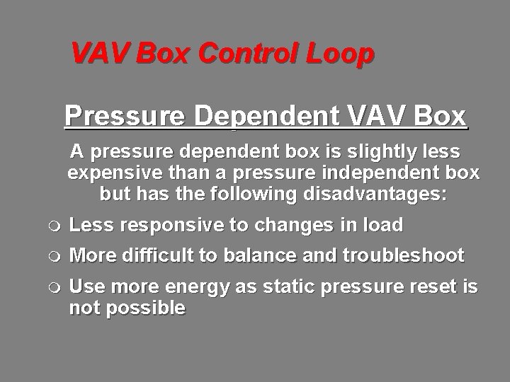 VAV Box Control Loop Pressure Dependent VAV Box A pressure dependent box is slightly
