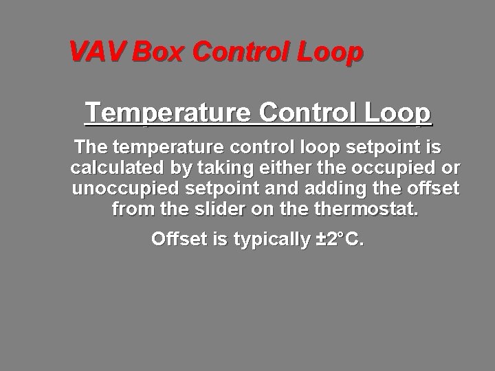 VAV Box Control Loop Temperature Control Loop The temperature control loop setpoint is calculated